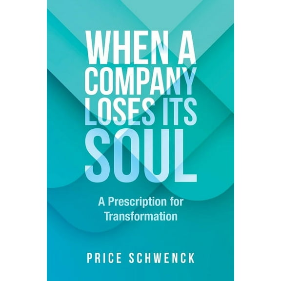 When a Company Loses Its Soul: A Prescription for Transformation, (Paperback)
