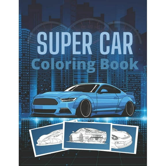 Super Car Coloring Book: Ultimate Exotic Luxury Cars Sport Designs for Kids and Adults For All Ages, (Paperback)