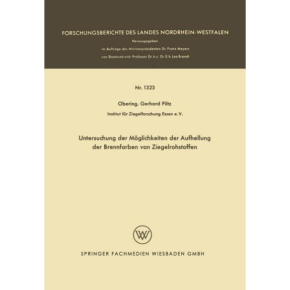 Forschungsberichte Des Landes Nordrhein- Untersuchung Der Möglichkeiten Der Aufhellung Der Brennfarben Von Ziegelrohstoffen, Book 1323, (Paperback)