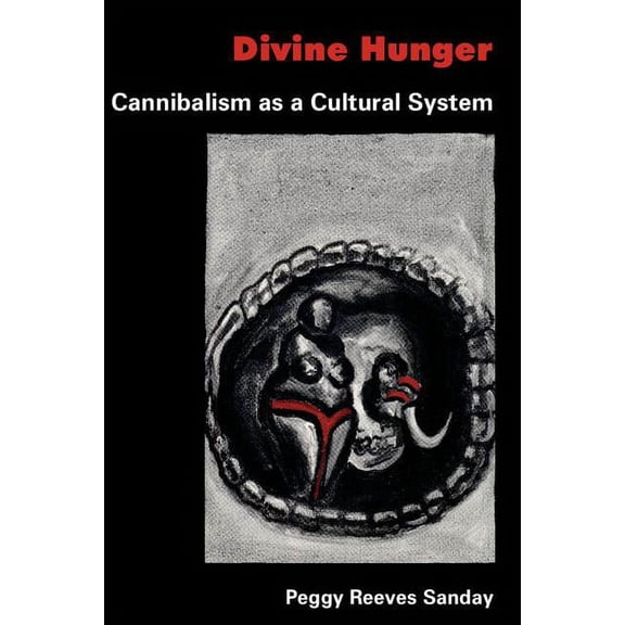Divine Hunger: Cannibalism as a Cultural System, (Paperback)