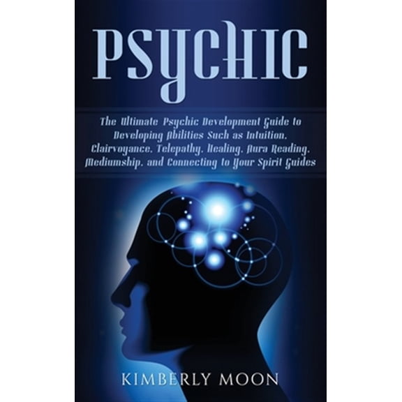 Pre-Owned Psychic: The Ultimate Psychic Development Guide to Developing Abilities Such as Intuition, Clairvoyance, Telepathy, Healing, Aura Reading, Mediumship, and Connecting to Your Spirit Guides (Hardcover)
