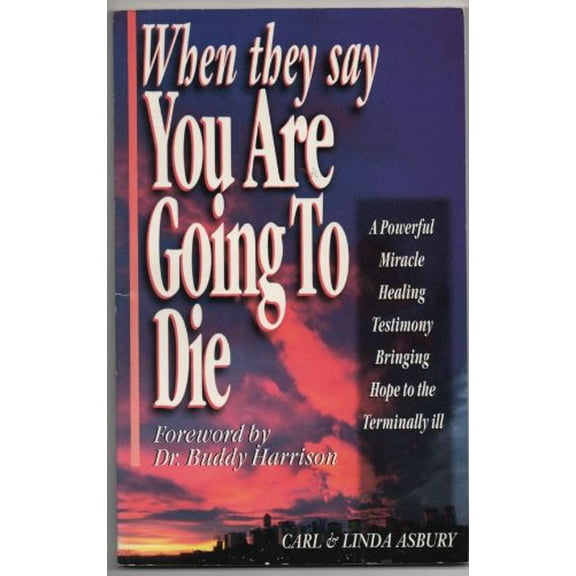 Pre-Owned When They Say You Are Going to Die: A Powerful, Healing Testimony Bringing Hope to the Terminally Ill, 9780892747849, 0892747846, Paperback,
