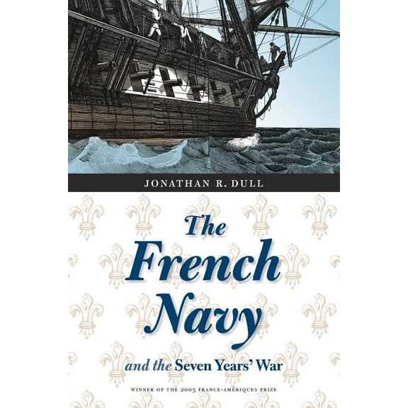 France Overseas: Studies in Empire and D The French Navy and the Seven Years' War, (Paperback)