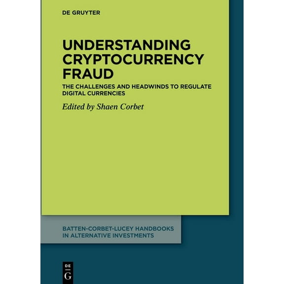 Batten-Corbet-Lucey Handbooks in Alterna Understanding Cryptocurrency Fraud: The Challenges and Headwinds to Regulate Digital Currencies, Book 2, (Hardcover)