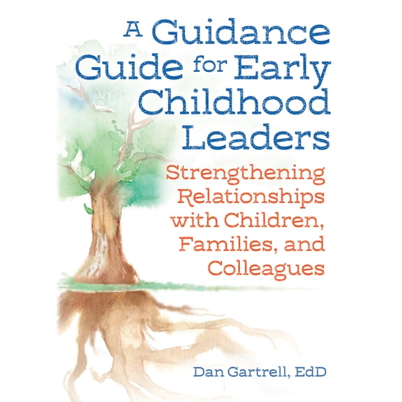 A Guidance Guide for Early Childhood Leaders: Strengthening Relationships with Children, Families, and Colleagues, (Paperback)