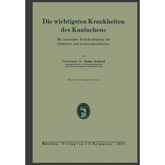 Die Wichtigsten Krankheiten Des Kaninchens: Mit Besonderer BerÃ¼cksichtigung Der Infektions- Und Invasionskrankheiten, (Paperback)