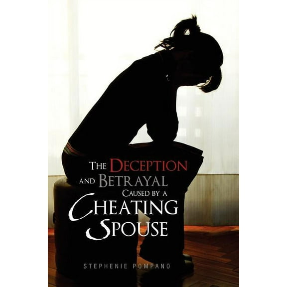 The Deception and Betrayal Caused by a Cheating Spouse (Paperback)