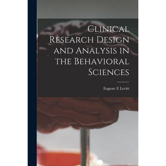 Clinical Research Design and Analysis in the Behavioral Sciences, (Paperback)