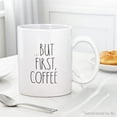 thumbnail image 2 of Mainstays 14 fl oz. Sentiment White Stoneware Mug "...But Coffee First", 2 of 5