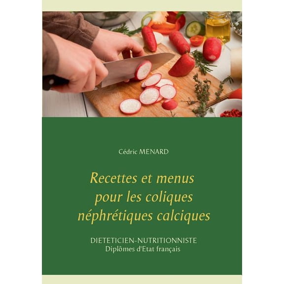 Recettes et menus pour les coliques néphrétiques calciques, (Paperback)