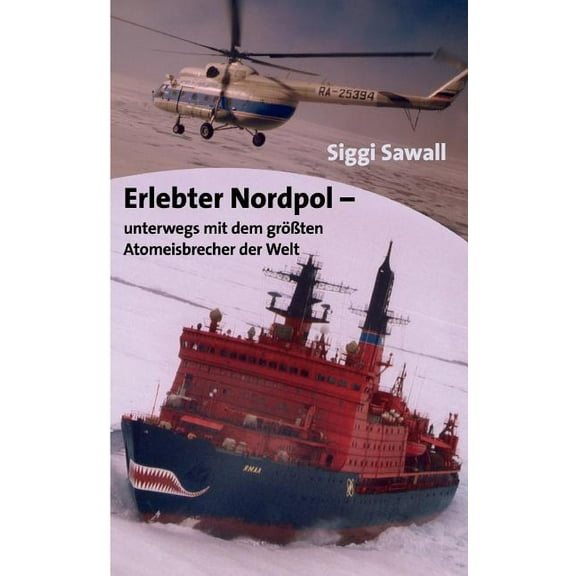 Erlebter Nordpol: unterwegs mit dem grÃ¶Ãten Atomeisbrecher der Welt, (Paperback)