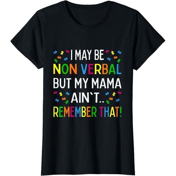 I May Be Non Verbal But My Mama Ain't Remember That Autism T-Shirt