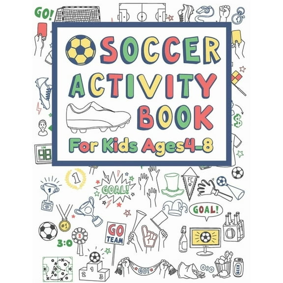 Soccer Activity Book For Kids Ages 4-8: 42 Pages For Design your team, Mazes, Coloring, Dot to Dot And MORE, (Paperback)