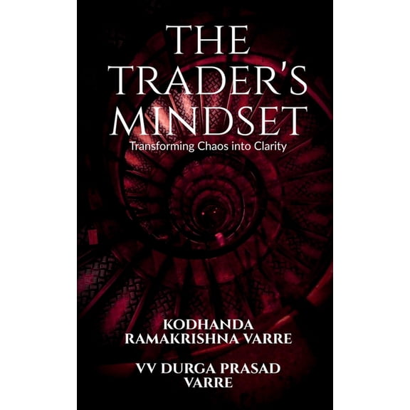 The Trader's Mindset: Transforming Chaos into Clarity, (Paperback)
