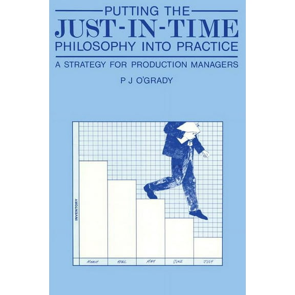 Putting the Just-In-Time Philosophy Into Practice: A Strategy for Production Managers, (Paperback)