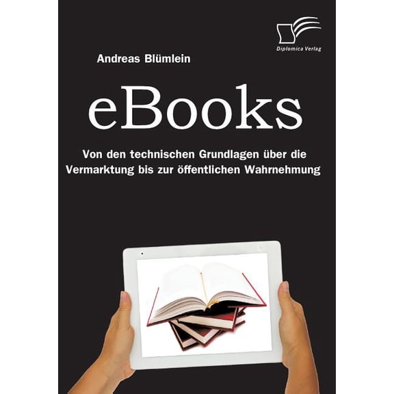 eBooks : Von den technischen Grundlagen über die Vermarktung bis zur öffentlichen Wahrnehmung (Paperback)