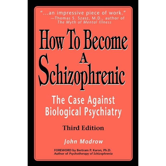 How to Become a Schizophrenic: The Case Against Biological Psychiatry, (Paperback)