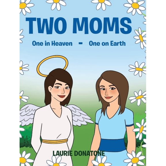 Two Moms: One in Heaven-One on Earth, (Hardcover)