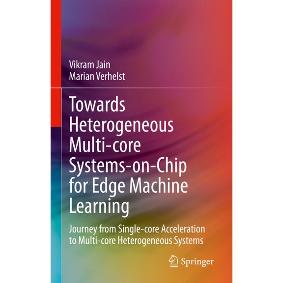Towards Heterogeneous Multi-Core Systems-On-Chip for Edge Machine Learning: Journey from Single-Core Acceleration to Mul, (Hardcover)