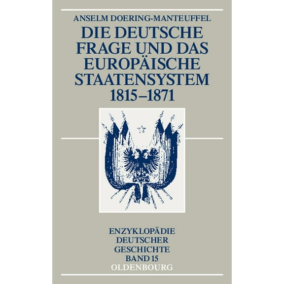 Enzyklopädie Deutscher Geschichte Die Deutsche Frage Und Das Europäische Staatensystem 1815-1871, Book 15, (Paperback)