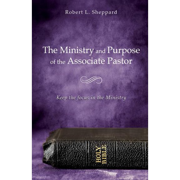 The Ministry and Purpose of the Associate Pastor, (Paperback)
