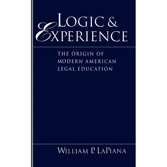 Logic and Experience: The Origin of Modern American Legal Education, (Hardcover)