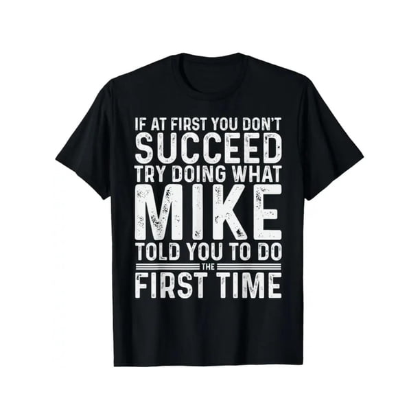 Funny Mike If At First You Don't Succeed Try Doing What Mike T-Shirt, Soft and comfortable fabric, Black T-shirt, Short Sleeve