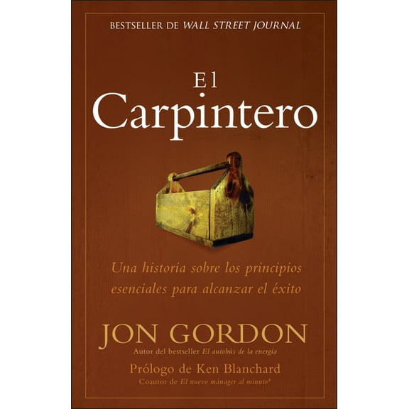 Jon Gordon El Carpintero: Una Historia Sobre Los Principios Esenciales Para Alcanzar El Exito, (Paperback)