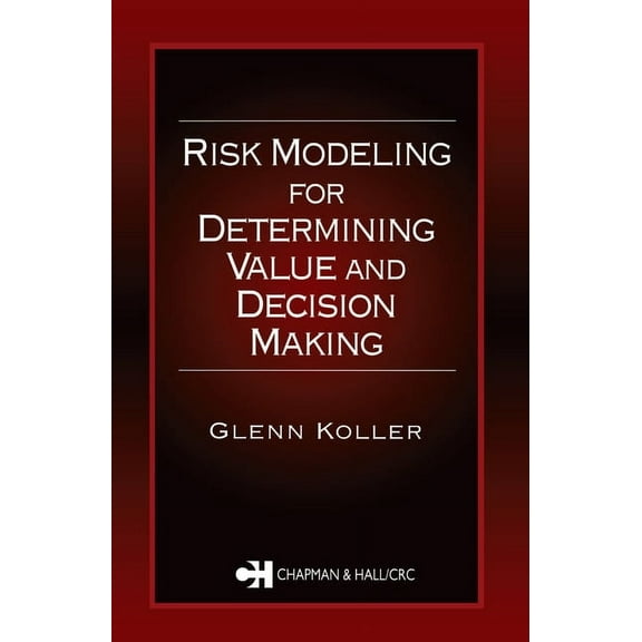 Risk Modeling for Determining Value and Decision Making, (Hardcover)