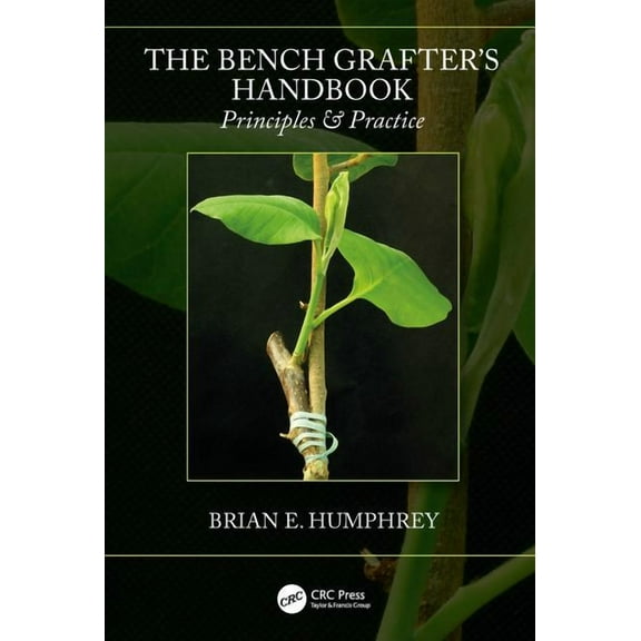 The Bench Grafter's Handbook: Principles & Practice, (Paperback)