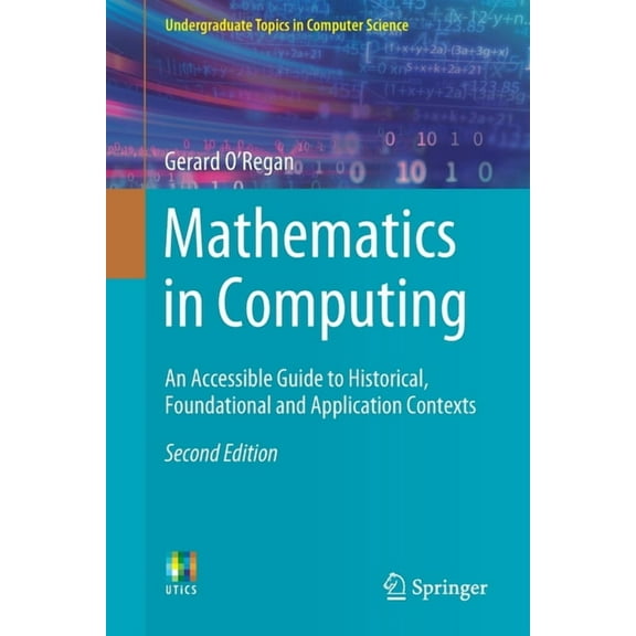 Undergraduate Topics in Computer Science Mathematics in Computing: An Accessible Guide to Historical, Foundational and Application Contexts, (Paperback)