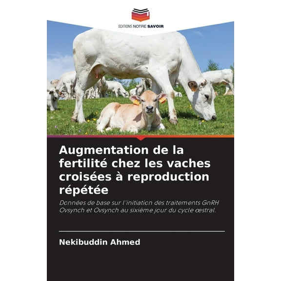 Augmentation de la fertilitÃ© chez les vaches croisÃ©es Ã  reproduction rÃ©pÃ©tÃ©e, (Paperback)