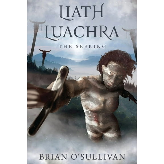 The Irish Woman Warrior: Liath Luachra: The Seeking (Paperback)