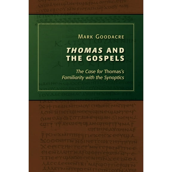 Thomas and the Gospels : The Case for Thomas's Familiarity with the Synoptics (Paperback)