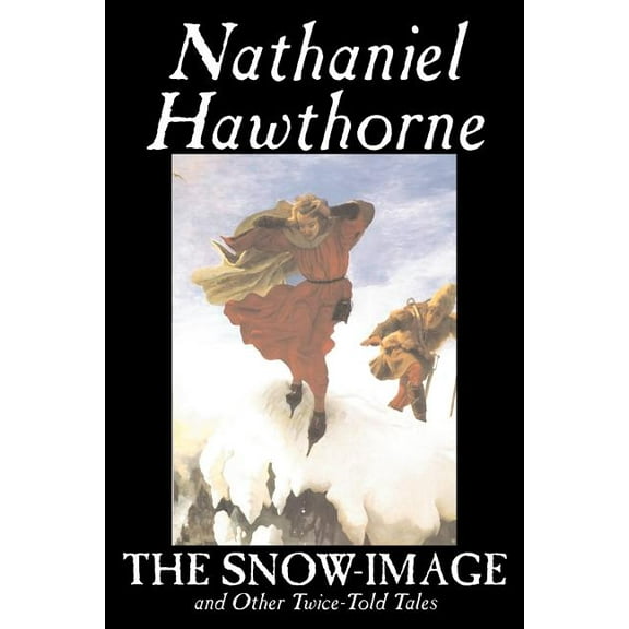 The Snow-Image and Other Twice-Told Tales by Nathaniel Hawthorne, Fiction, Classics, Historical, (Paperback)