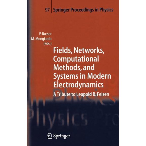 Springer Proceedings in Physics Fields, Networks, Computational Methods, and Systems in Modern Electrodynamics: A Tribute to Leopold B. Felsen, Book 97, (Hardcover)
