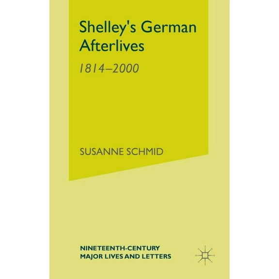 Nineteenth-Century Major Lives and Lette Shelley's German Afterlives: 1814-2000, (Paperback)