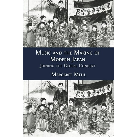 Music and the Making of Modern Japan: Joining the Global Concert, (Paperback)