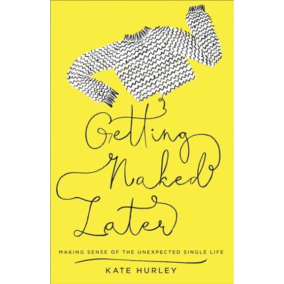 Pre-Owned Getting Naked Later: Making Sense of the Unexpected Single Life (Paperback) 073697833X 9780736978330