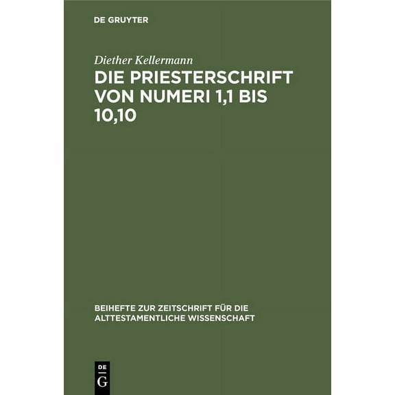 Beihefte Zur Zeitschrift Für die Alttestamentliche Wissensch: Die Priesterschrift Von Numeri 1,1 Bis 10,10: Literarkritisch Und Traditionsgeschichtlich Untersucht (Hardcover)
