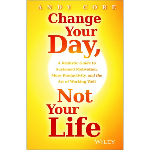 Change Your Day, Not Your Life, (Hardcover)