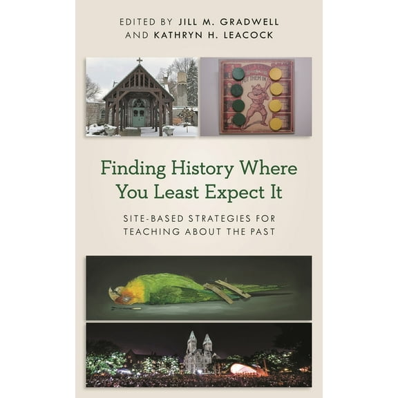 American Alliance of Museums Finding History Where You Least Expect It: Site-Based Strategies for Teaching about the Past, (Hardcover)