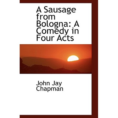- A Sausage from Bologna: A Comedy in Four Acts