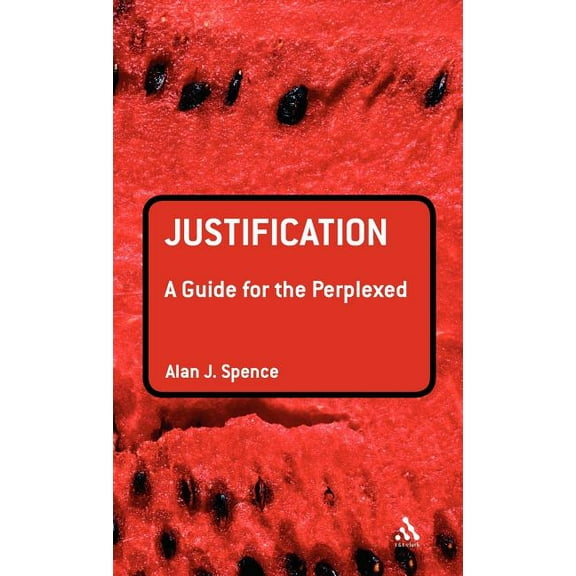 Guides for the Perplexed Justification: A Guide for the Perplexed, (Hardcover)