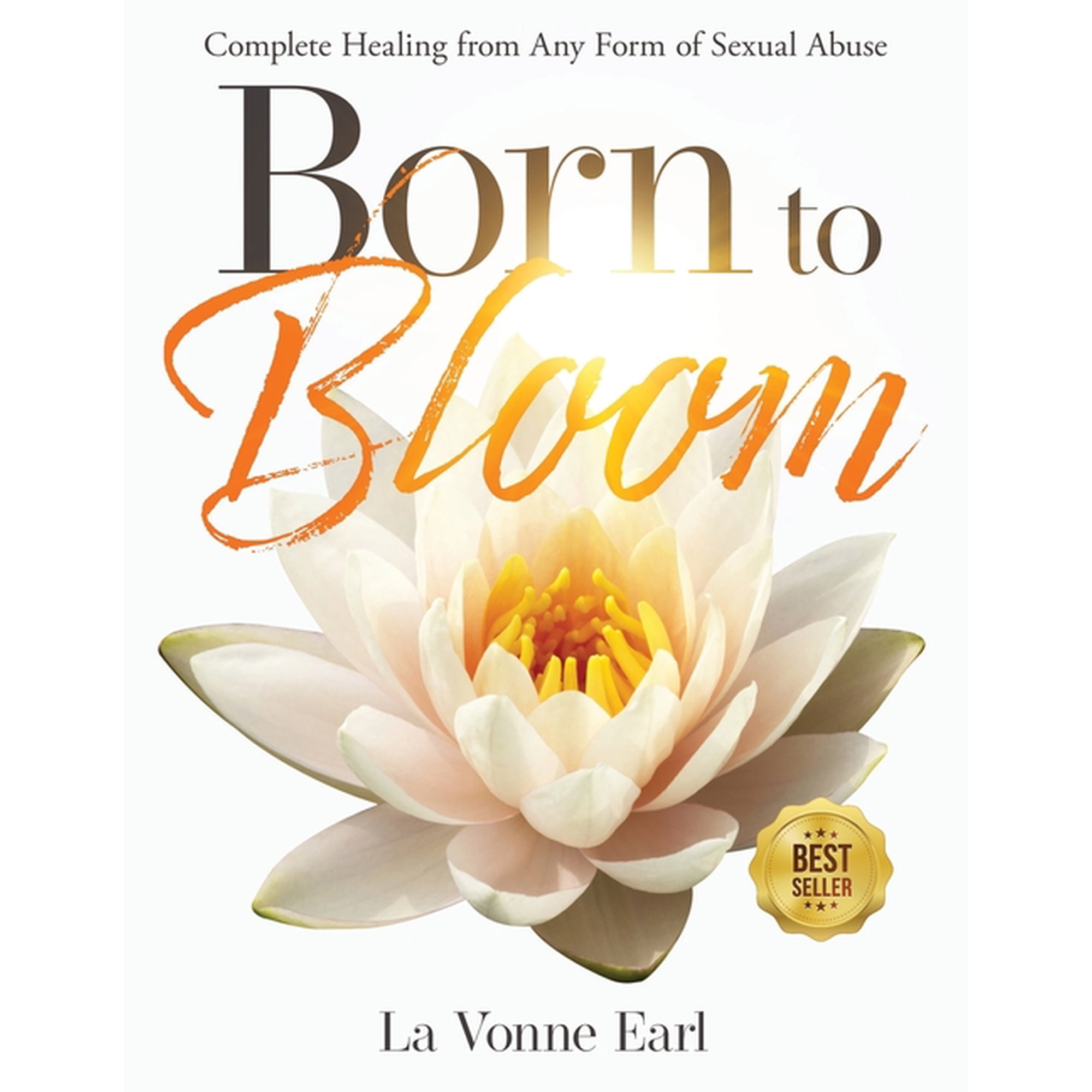 Life Healing Born to Bloom: Complete Healing from Any Form of Sexual Abuse, Book 2, (Paperback)