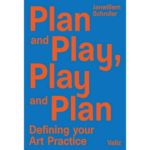Plan and Play, Play and Plan: Defining Your Art Practice, (Paperback)