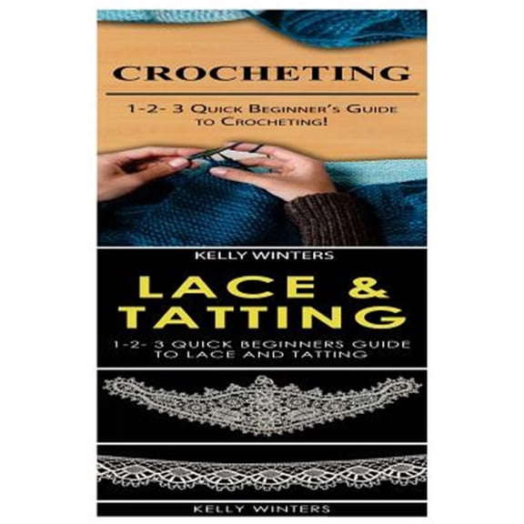 Pre-Owned Crocheting & Lace & Tatting: 1-2-3 Quick Beginner's Guide to Crocheting! & 1-2-3 Quick Beginners Guide to Lace and Tatting