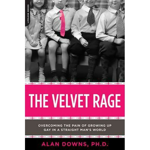Pre-Owned The Velvet Rage: Overcoming the Pain of Growing Up Gay in a Straight Man's World (Paperback) 0738210617 9780738210612