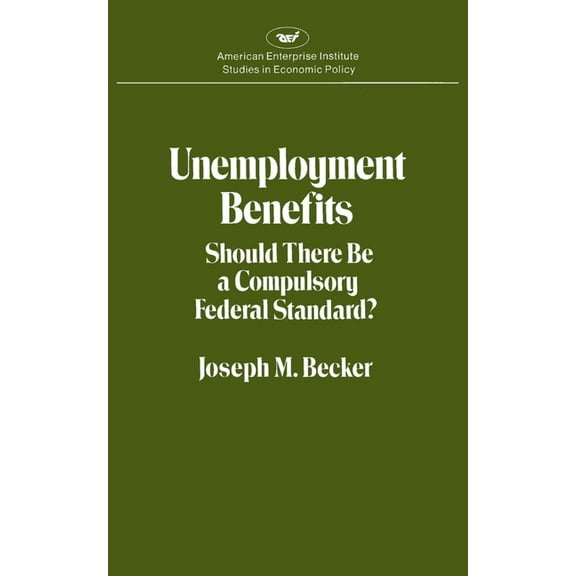Unemployment Benefits: Should There Be a Compulsory Federal Standard?, (Paperback)