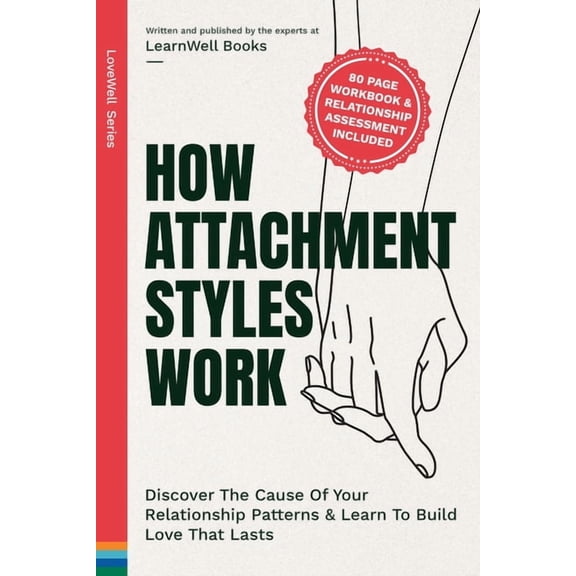 How Attachment Styles Work: Discover The Cause Of Your Relationship Patterns & Learn To Build Love That Lasts, (Paperback)